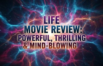 Life Movie Review: Powerful, Thrilling & Mind-Blowing review of the movie life