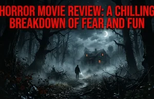 Horror Movie Review: A Chilling Breakdown of Fear and Fun horror movie review